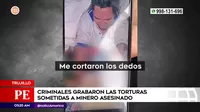 Trujillo: Criminales grabaron torturas sometidas a minero asesinado