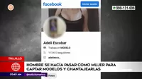Trujillo: Hombre fingía ser mujer en redes sociales para captar modelos y chantajearlas